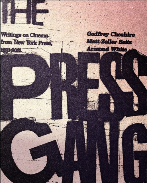 The Press Gang : Writings on Cinema from New York Press 1991 - 2011, Paperback / softback Book
