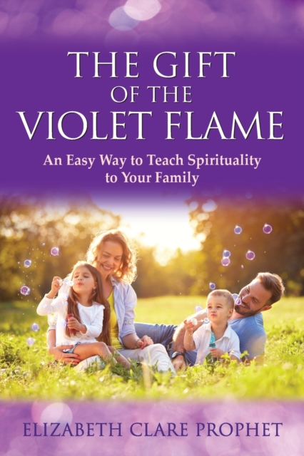The Gift of the Violet Flame : An Easy Way to Teach Spirituality to Your Family, Paperback / softback Book