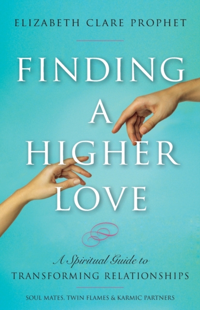Finding a Higher Love : A Spiritual Guide to Transforming Relationships, Paperback / softback Book