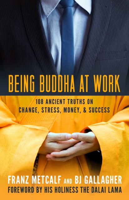 Being Buddha at Work : 108 Ancient Truths on Change, Stress, Money, & Success, EPUB eBook