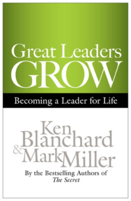 Great Leaders Grow: Becoming a Leader for Life, Hardback Book