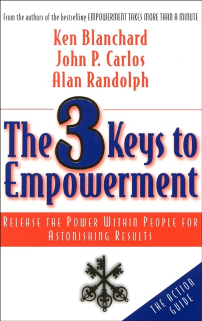 The 3 Keys to Empowerment : Release the Power Within People for Astonishing Results, EPUB eBook