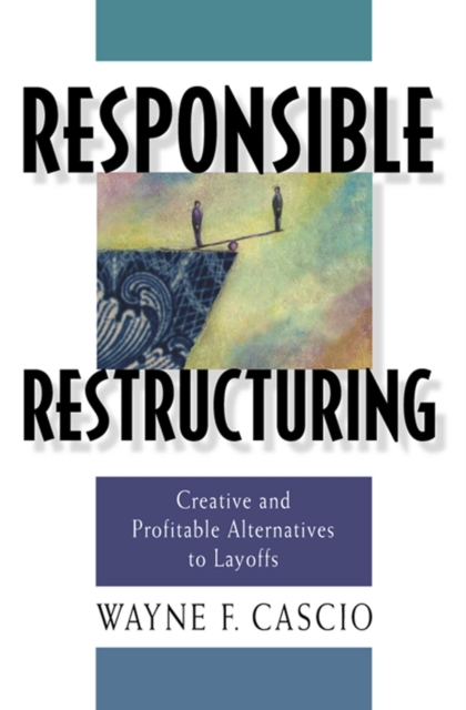 Responsible Restructuring : Creative and Profitable Alternatives to Layoffs, EPUB eBook