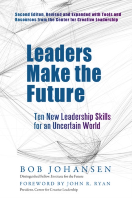 Leaders Make the Future: Ten New Leadership Skills for an Uncertain World, Hardback Book