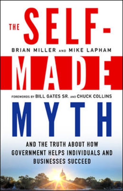 The Self-Made Myth: And the Truth About How Government Helps Individuals and Businesses Succeed, Paperback / softback Book