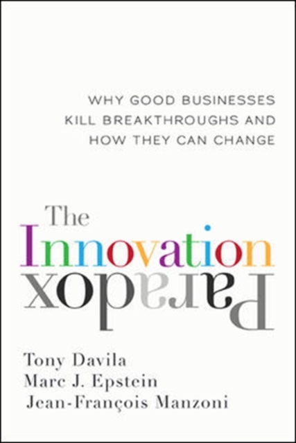 The Innovation Paradox: Why Good Businesses Kill Breakthroughs and How They Can Change, Hardback Book