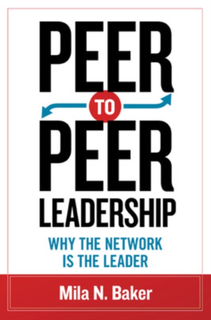 Peer-to-Peer Leadership: Why the Network Is the Leader, Paperback / softback Book