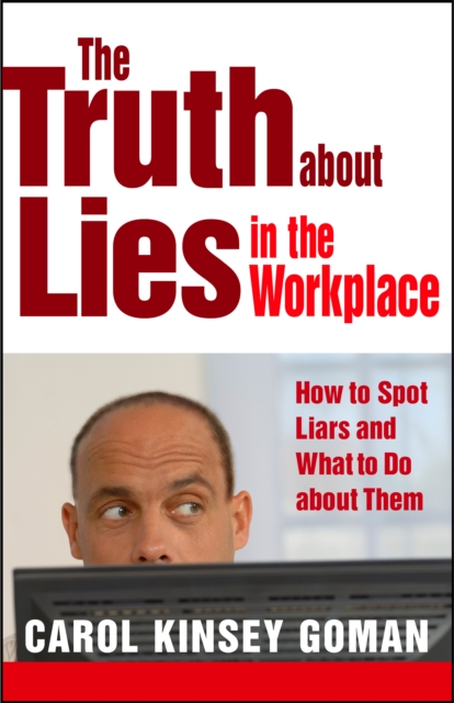The Truth about Lies in the Workplace : How to Spot Liars and What to Do About Them, PDF eBook
