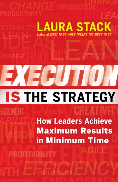 Execution IS the Strategy : How Leaders Achieve Maximum Results in Minimum Time, PDF eBook