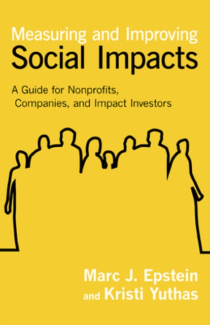 Measuring and Improving Social Impacts: A Guide for Nonprofits, Companies, and Social Enterprises, Hardback Book