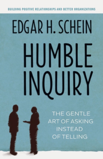 Humble Inquiry; The Gentle Art of Asking Instead of Telling, Paperback / softback Book