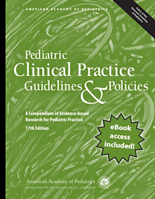 Pediatric Clinical Practice Guidelines & Policies : A Compendium of Evidence-Based Research for Pediatric Practice, Paperback / softback Book