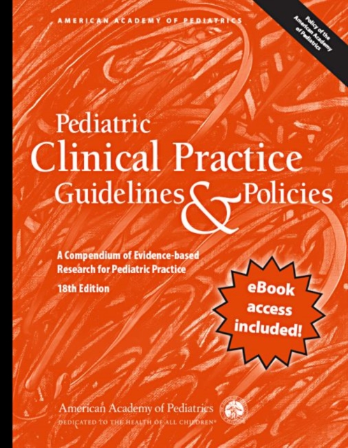 Pediatric Clinical Practice Guidelines & Policies : A Compendium of Evidence-Based Research for Pediatric Practices, Paperback / softback Book