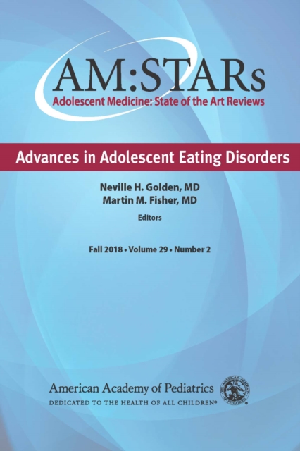 AM:STARs Advances in Adolescent Eating Disorders : Adolescent Medicine: State of the Art Reviews, PDF eBook