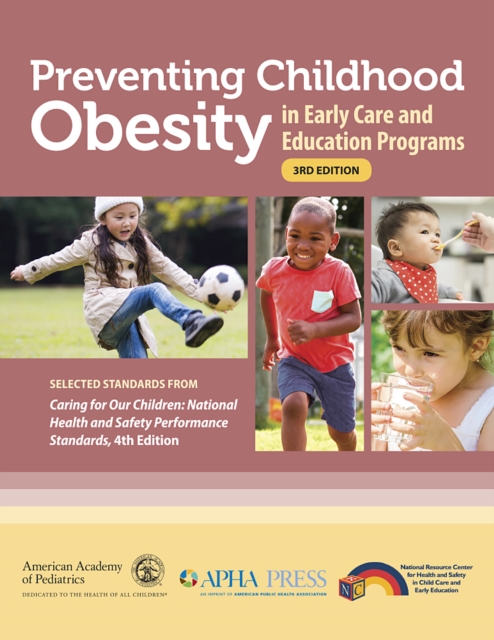 Preventing Childhood Obesity in Early Care and Education Programs : Selected Standards From Caring for Our Children: National Health and Safety Performance Standards, PDF eBook