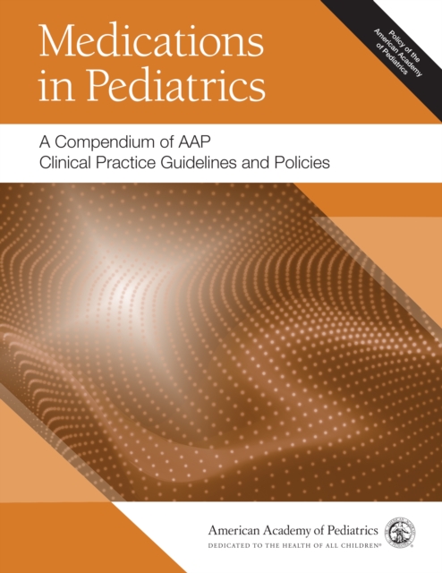 Medications in Pediatrics: A Compendium of AAP Clinical Practice Guidelines and Policies, PDF eBook