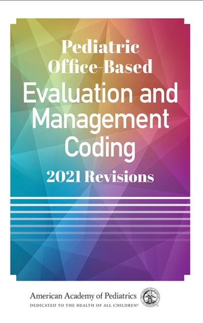 Pediatric Office-Based Evaluation and Management Coding : 2021 Revisions, PDF eBook