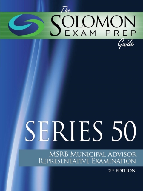 The Solomon Exam Prep Guide : Series 50 - Msrb Municipal Advisor Representative Examination, Paperback / softback Book