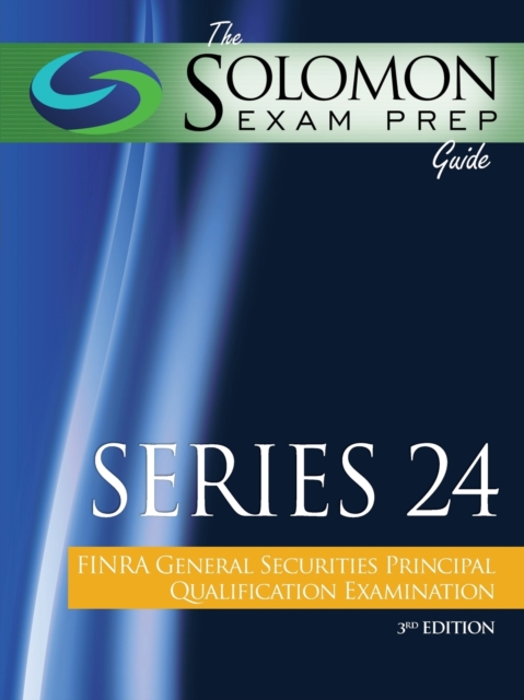 The Solomon Exam Prep Guide : Series 24 - Finra General Securities Principal Qualification Examination, Paperback / softback Book