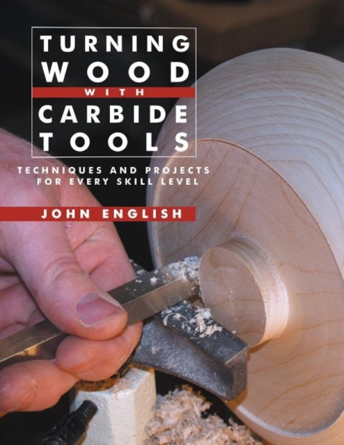 Turning Wood with Carbide Tools: Techniques and Projects for Every Skill Level, Paperback / softback Book