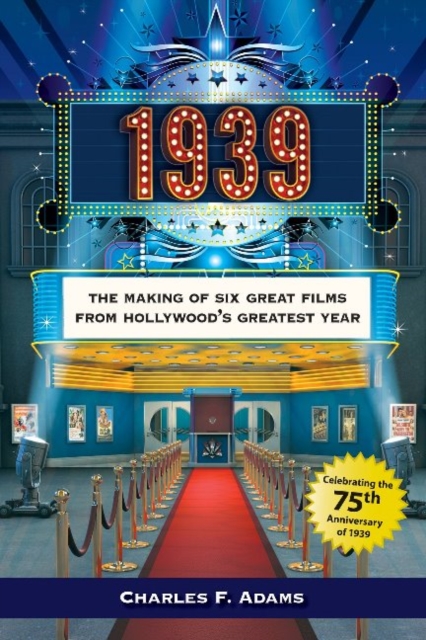 1939: The Making of Six Great Films from Hollywood's Greatest Year, Paperback / softback Book