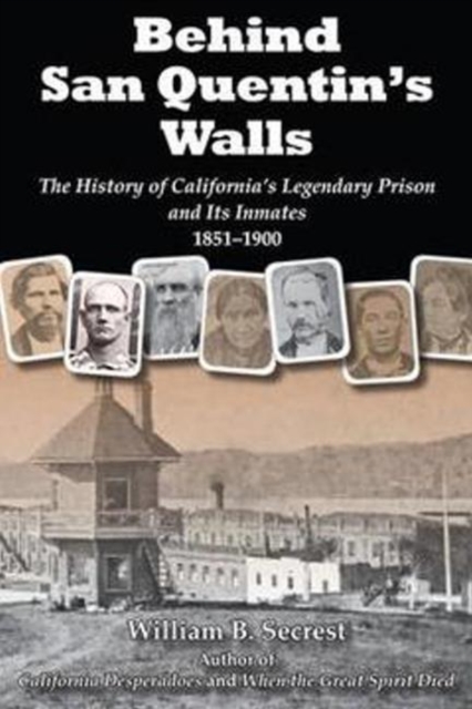 Behind San Quentin's Walls: The History of California's Legendary Prison and Its Inmates, 1851-1900, Paperback / softback Book