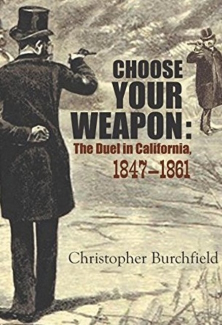 Choose Your Weapon: The Duel in California, 1847-1882, Paperback / softback Book