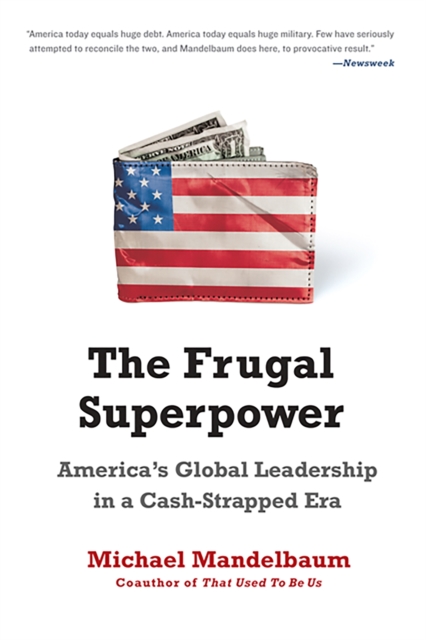 The Frugal Superpower : America's Global Leadership in a Cash-Strapped Era, Paperback / softback Book