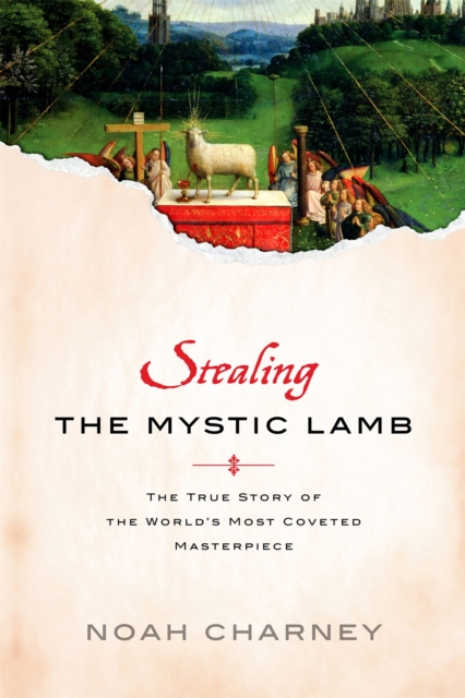 Stealing the Mystic Lamb : The True Story of the World's Most Coveted Masterpiece, Paperback / softback Book