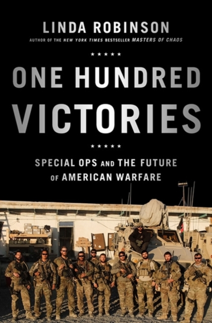 One Hundred Victories : Special Ops and the Future of American Warfare, Hardback Book