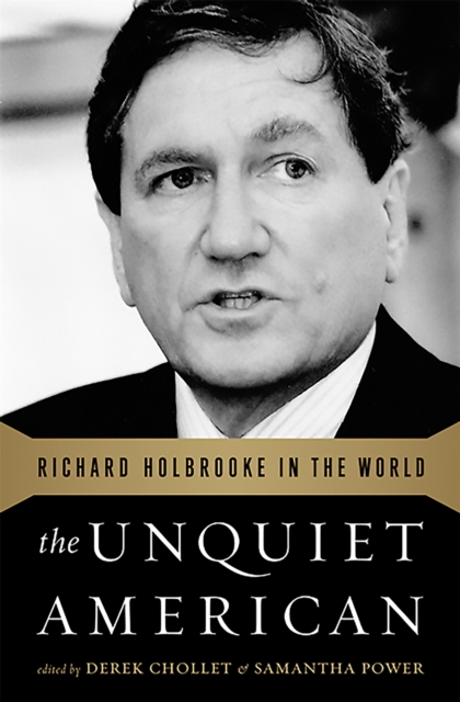 The Unquiet American : Richard Holbrooke in the World, Paperback / softback Book