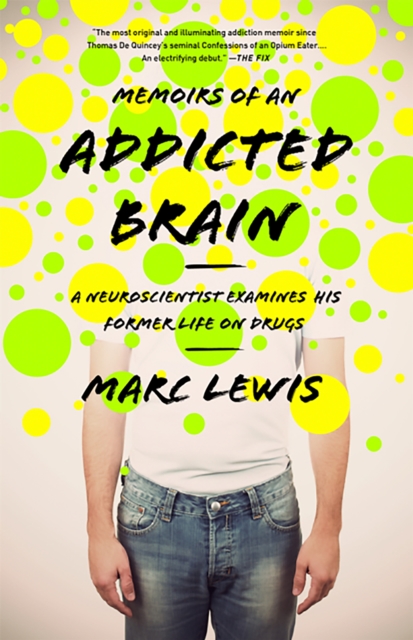 Memoirs of an Addicted Brain : A Neuroscientist Examines his Former Life on Drugs, Paperback / softback Book