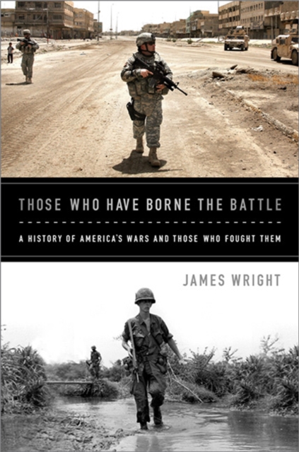 Those Who Have Borne the Battle : A History of America's Wars and Those Who Fought Them, Paperback / softback Book