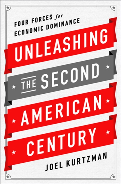 Unleashing the Second American Century : Four Forces for Economic Dominance, Hardback Book