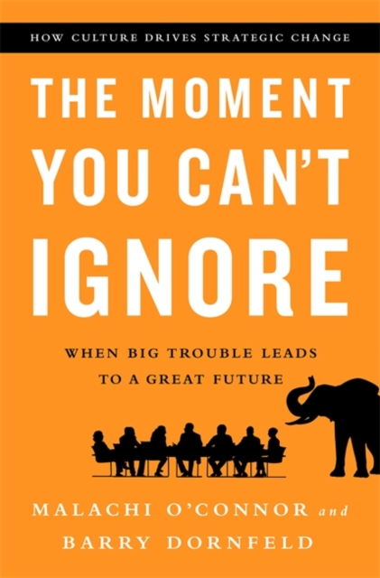 The Moment You Can't Ignore : When Big Trouble Leads to a Great Future, Hardback Book