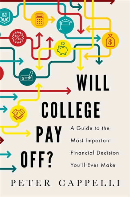 Will College Pay Off? : A Guide to the Most Important Financial Decision You'll Ever Make, Hardback Book