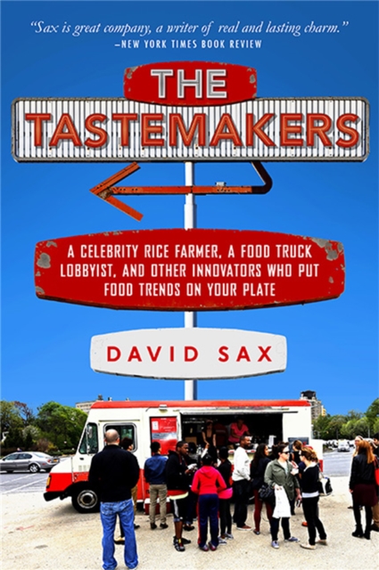 The Tastemakers : A Celebrity Rice Farmer, a Food Truck Lobbyist, and Other Innovators Putting Food Trends on Your Plate, Paperback / softback Book