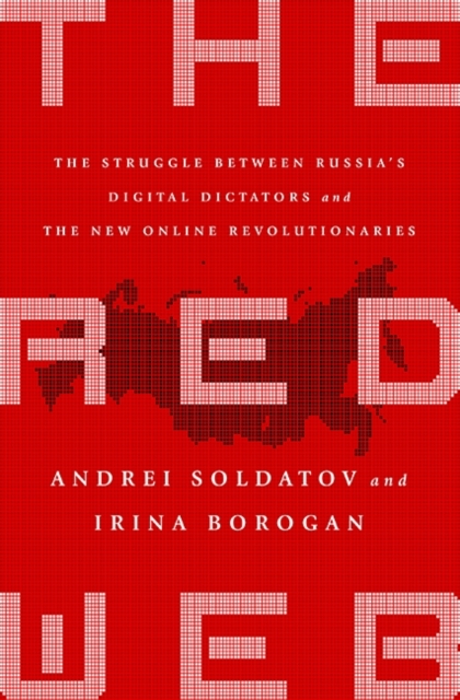 The Red Web : The Struggle Between Russia's Digital Dictators and the New Online Revolutionaries, Hardback Book
