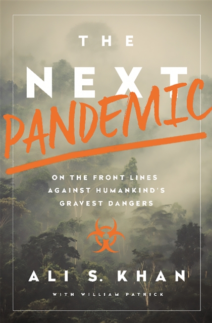 The Next Pandemic : On the Front Lines Against Humankind's Gravest Dangers, Hardback Book