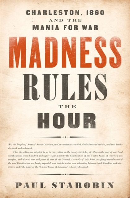 Madness Rules the Hour : Charleston, 1860, and the Mania for War, Hardback Book