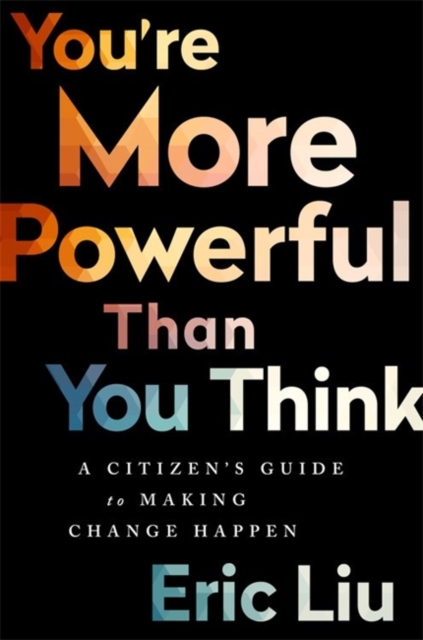 You're More Powerful than You Think : A Citizen's Guide to Making Change Happen, Hardback Book