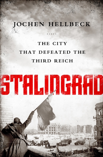 Stalingrad : The City that Defeated the Third Reich, Paperback / softback Book
