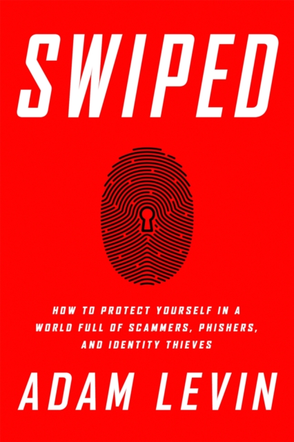 Swiped : How to Protect Yourself in a World Full of Scammers, Phishers, and Identity Thieves, Paperback / softback Book