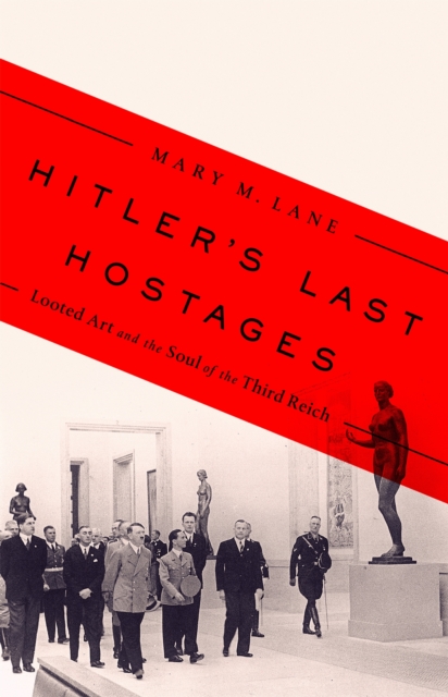Hitler's Last Hostages : Looted Art and the Soul of the Third Reich, Hardback Book