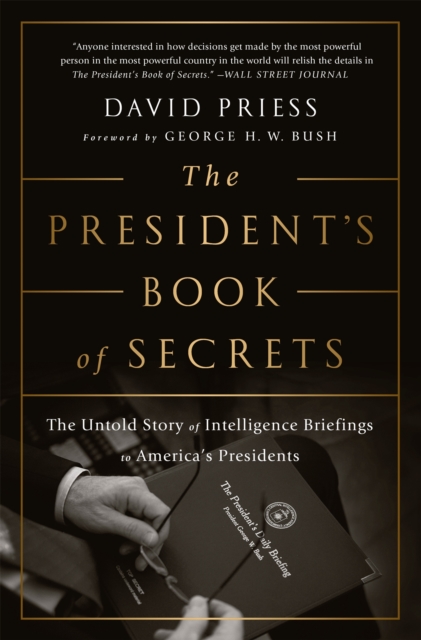 The President's Book of Secrets : The Untold Story of Intelligence Briefings to America's Presidents from Kennedy to Obama, Paperback / softback Book