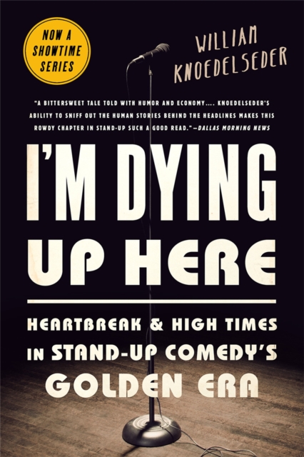 I'm Dying Up Here : Heartbreak and High Times in Stand-Up Comedy's Golden Era, Paperback / softback Book