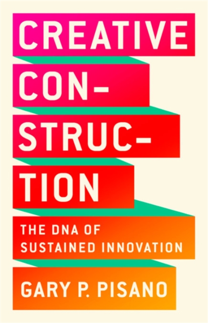 Creative Construction : The DNA of Sustained Innovation, Hardback Book