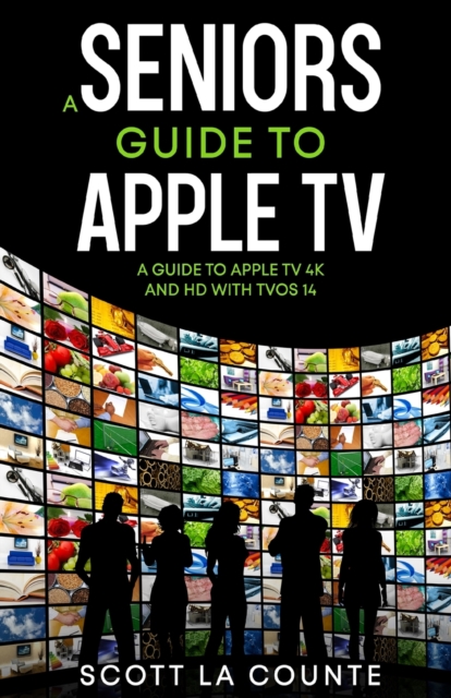 A Seniors Guide to Apple TV : A Guide to Apple TV 4K and HD with TVOS 14, Paperback / softback Book