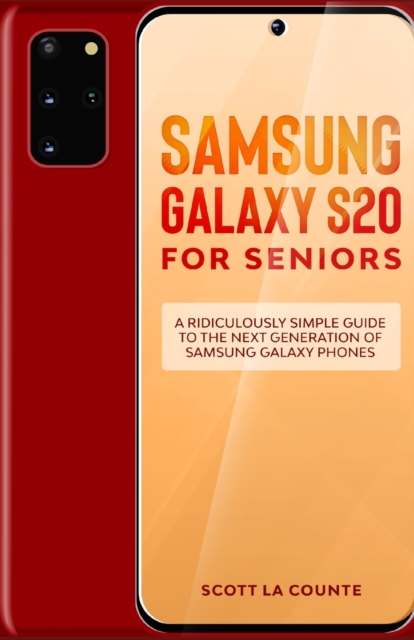 Samsung Galaxy S20 For Seniors : A Riculously Simple Guide To the Next Generation of Samsung Galaxy Phones, Paperback / softback Book