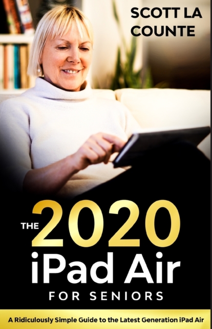 iPad Air (2020 Model) For Seniors : A Ridiculously Simple Guide to the Latest Generation iPad Air, Paperback / softback Book